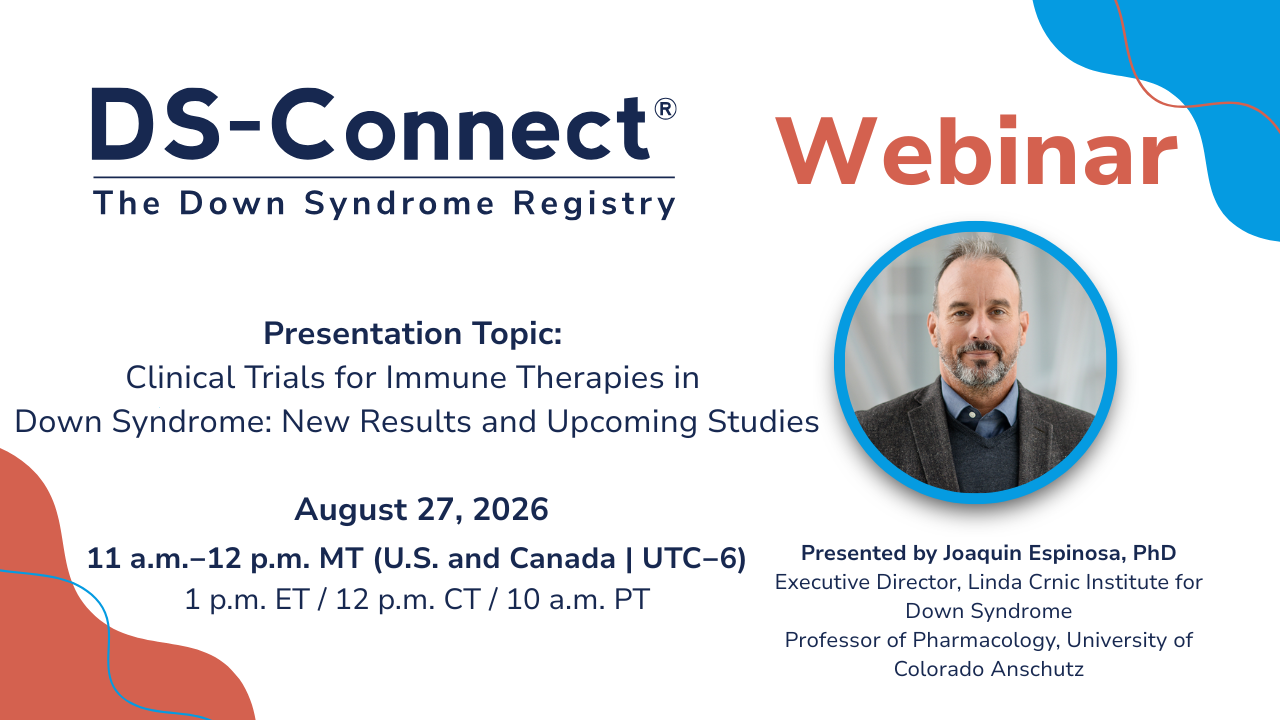 Recording Available: August 2026 Webinar Hosted by DS-Connect: Clinical Trials for Immune Therapies in Down Syndrome: New Results and Upcoming Studies