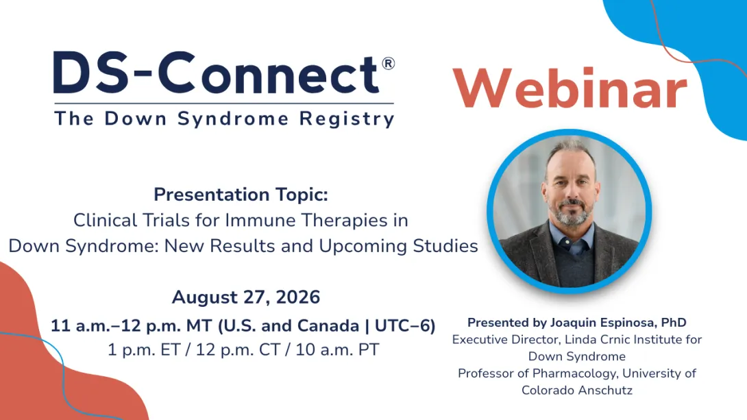 Recording Available: August 2026 Webinar Hosted by DS-Connect: Clinical Trials for Immune Therapies in Down Syndrome: New Results and Upcoming Studies