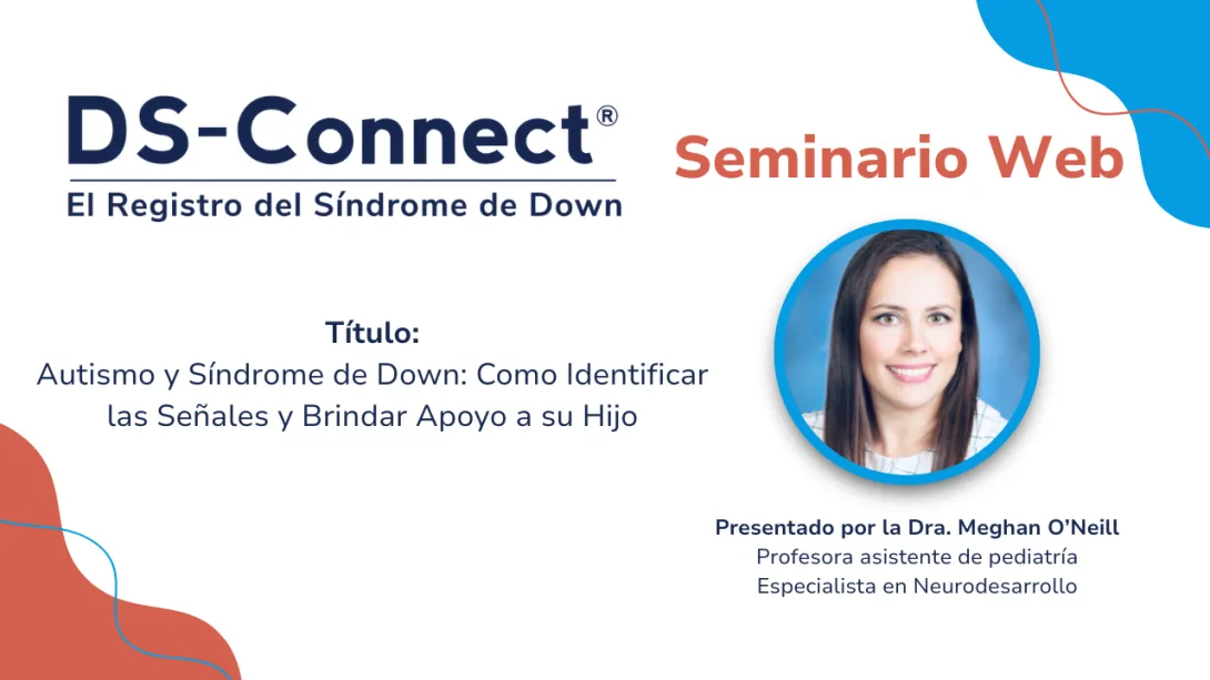 Banner del seminario web de mayo de DS-Connect:Autismo y Síndrome de Down: Como Identificar las Señales y Brindar Apoyo a su Hijo